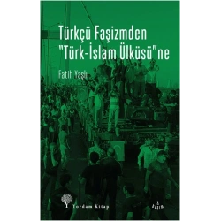 Türkçü Faşizmden Türk-İslam Ülküsüne