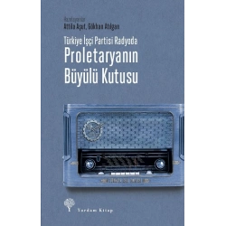 Türkiye İşçi Partisi Radyoda Proletaryanın Büyülü Kutusu