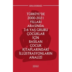 Türkiye’de 2000-2021 Yılları Arasında 3-6 Yaş Grubu Çocuklar İçin Basılan Çocuk Kitaplarındaki İllüstrasyonların Analizi
