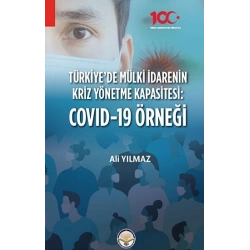 Türkiyede Mülki İdarenin Kriz Yönetme Kapasitesi:  Covid - 19 Örneği