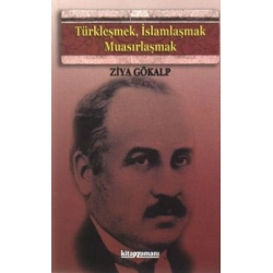 Türkleşmek, İslamlaşmak, Muasırlaşmak