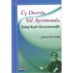 Üç Devrin Yol Ayrımında: Yakup Kadri Karaosmanoğlu