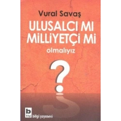 Ulusalcı mı Milliyetçi mi Olmalıyız?