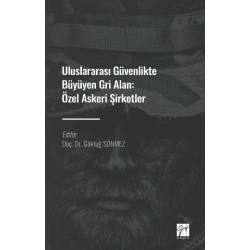 Uluslararası Güvenlikte Büyüyen Gri Alan : Özel Askeri Şirketler