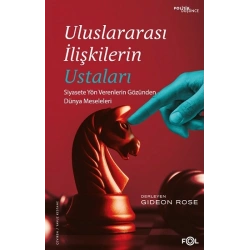 Uluslararası İlişkilerin Ustaları – Siyasete Yön Verenlerin Gözünden Dünya Meseleleri