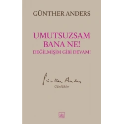 Umutsuzsam Bana Ne! Değilmişim Gibi Devam!