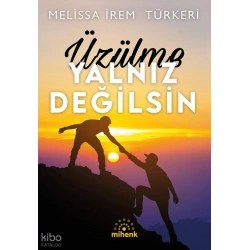 Üzülme Yalnız Değilsin