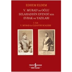 V. Muradın Oğlu Selahaddin Efendinin Evrak ve Yazıları 1. Cilt (Ciltli)