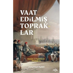 Vaat Edilmiş Topraklar – İngiltere ve Osmanlı Ortadoğu’su