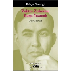 Vaktin Zulmüne Karşı Yazmak – Düzyazılar III