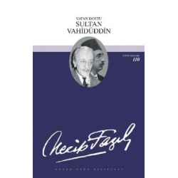 Vatan Dostu Sultan Vahidüddin : 90 - Necip Fazıl Bütün Eserleri