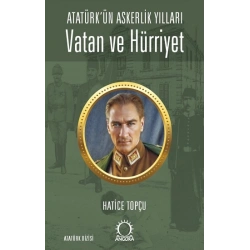 Vatan ve Hürriyet – Atatürk’ün Askerlik Yılları