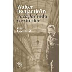 Walter Benjamin’in Pasajlar’ında Gezintiler