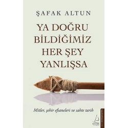 Ya Doğru Bildiğimiz Her Şey Yanlışsa