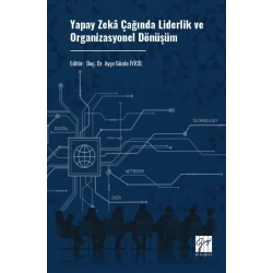 Yapay Zeka Çağında Liderlik Ve Organizasyonel Dönüşüm