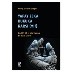 Yapay Zeka Hukaka Karşı (Mı?) - ChatGPT-3,5 ve 4 ile Yapılmış Bir Hukuk Sohbeti