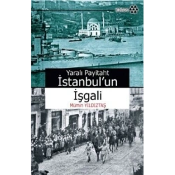 Yaralı Payitaht İstanbul’un İşgali