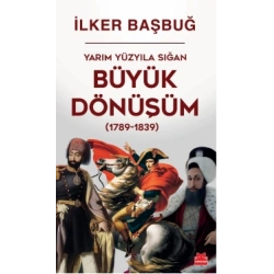 Yarım Yüzyıla Sığan Büyük Dönüşüm (1789-1839)