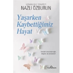 Yaşarken Kaybettiğimiz Hayat