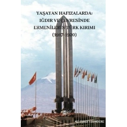 Yaşayan Hafızalarda-  Iğdır ve Çevresinde Ermenilerin Türk Kırımı (1917-1920)