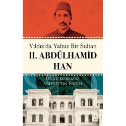 Yıldız’da Yalnız Bir Sultan II. Abdülhamid Han