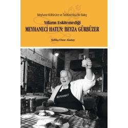 Yılların Eskitemediği Meyhaneci Hatun: Beyza Gürbüzer