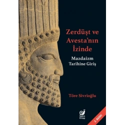Zerdüşt ve Avestanın  İzinde - Mazdaizm Tarihine Giriş