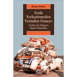 Zorla Yerleştirmeden Yerinden Etmeye Türkiye’de Değişen İskan Politikaları