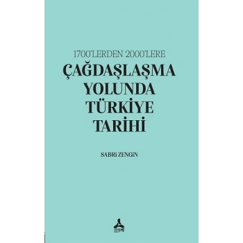 1700’lerden 2000’lere Çağdaşlaşma Yolunda Türkiye Tarihi