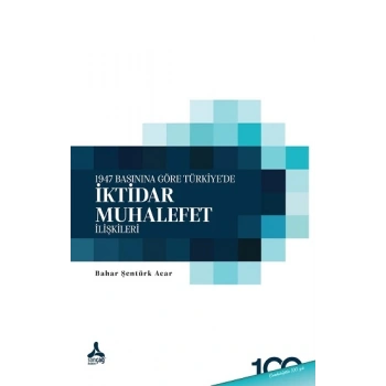 1947 Basınına Göre Türkiyede İktidar-Muhalefet İlişkileri