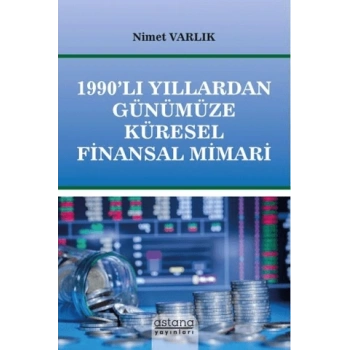1990’lı Yıllardan Günümüze Küresel Finansal Mimari