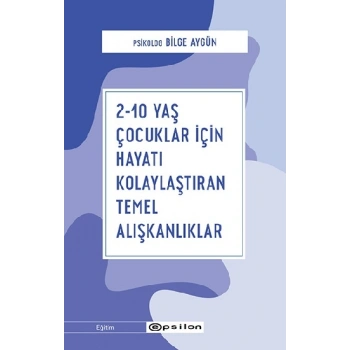 2-10 Yaş Çocuklar İçin Hayatı Kolaylaştıran Temel Alışkanlıklar