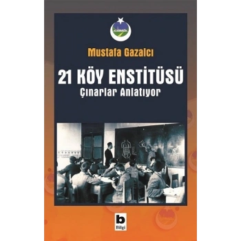 21 Köy Enstitüsü - Çınarlar Anlatıyor