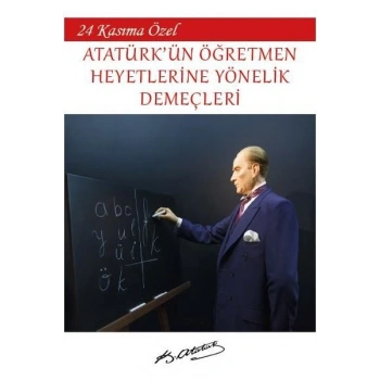 24 Kasıma Özel - Atatürkün Öğretmen Heyetlerine Yönelik Demeçleri
