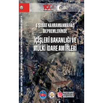 6 Şubat Kahramanmaraş Depremlerinde İçişleri Bakanlığı ve Mülki İdare Amirleri