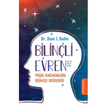 Bilinçli Evren - Psişik Fenomenlerin Bilimsel Doğruluğu