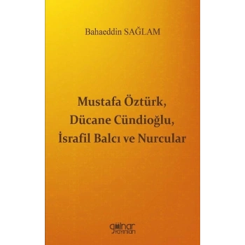 Mustafa Öztürk, Dücane Cündioğlu, İsrafil Balcı ve Nurcular