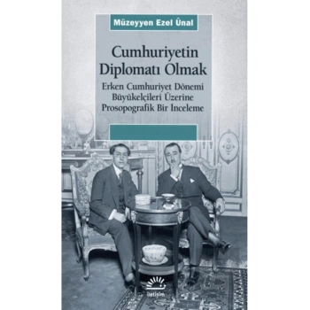 Cumhuriyetin Diplomatı Olmak
