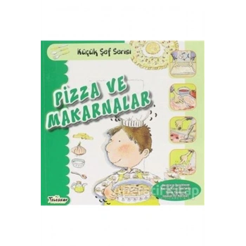 Pizza ve Makarnalar - Küçük Şef Serisi