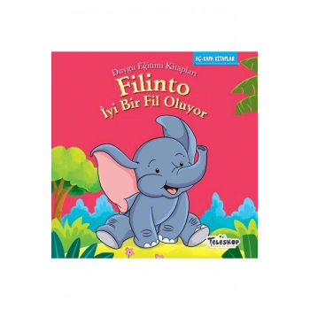 Filinto İyi Bir Fil Oluyo - Duygu Eğitim Kitapları