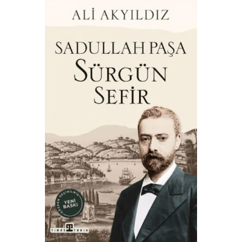 Sürgün Sefir Sadullah Paşa