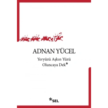 Yeryüzü Aşkın Yüzü Oluncaya Dek