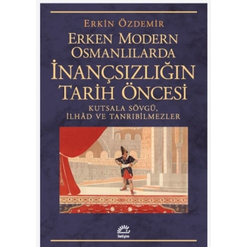Erken Modern Osmanlılarda İnançsızlığın Tarih  Öncesi