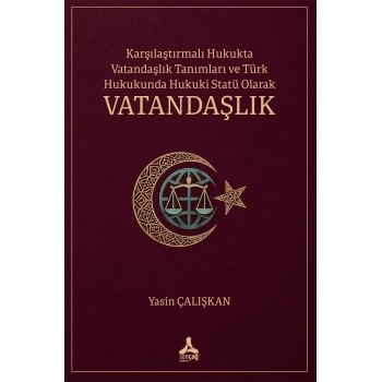Karşılaştırmalı Hukukta Vatandaşlık Tanımları Ve Türk Hukukunda Hukuki Statü Olarak Vatandaşlık
