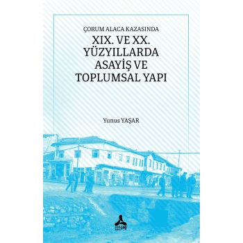 Çorum Alaca Kazasında XIX. Ve XX. Yüzyıllarda Asayiş Ve Toplumsal Yapı