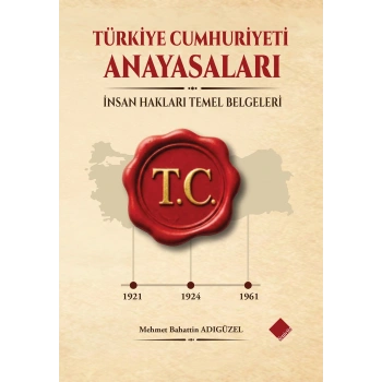Türkiye Cumhuriyeti Anayasaları (1921-1924-1961) Ve İnsan Hakları Temel Belgeleri