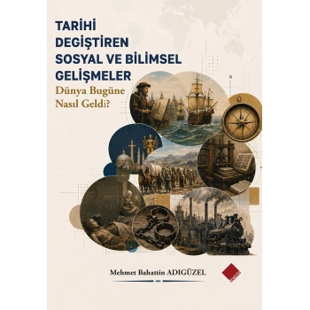 Tarihi Değiştiren Sosyal Ve Bilimsel Gelişmeler