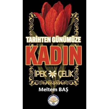 Tarihten Günümüze Kadın - İpek ve Çelik