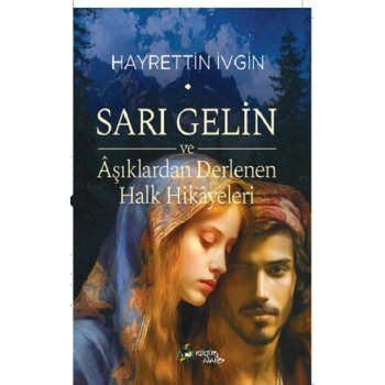 Sarı Gelin ve Aşıklardan Derlenen Halk Hikayeleri