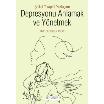 Depresyonu Anlamak ve Yönetmek - Şefkat Terapisi Yaklaşımı